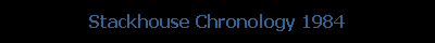 Stackhouse Chronology 1984